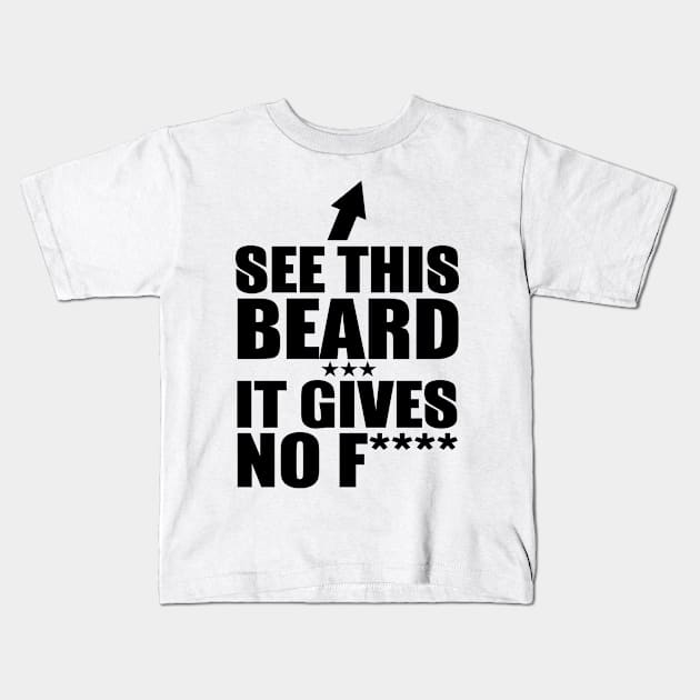 See This Beard It Gives No F Kids T-Shirt by shopbudgets